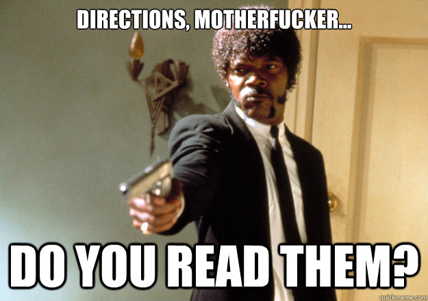 Directions, MotherFucker... Do you read them? - Directions, MotherFucker... Do you read them?  Samuel L Jackson