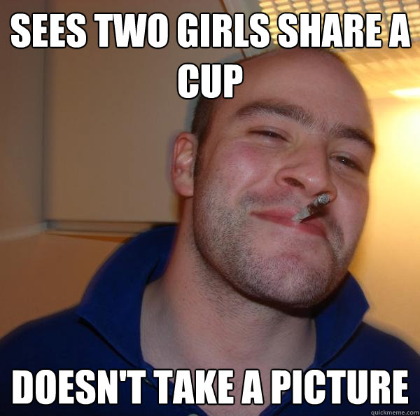 Sees two girls share a cup Doesn't take a picture - Sees two girls share a cup Doesn't take a picture  Misc