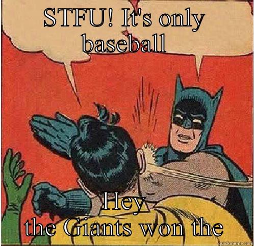STFU! IT'S ONLY BASEBALL HEY THE GIANTS WON THE Batman Slapping Robin