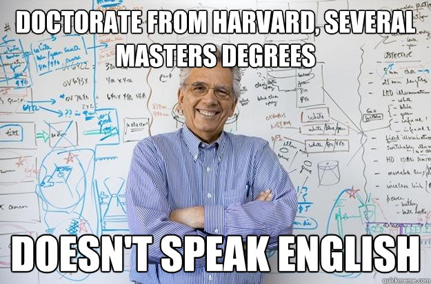 Doctorate from harvard, several masters degrees doesn't speak english  Engineering Professor