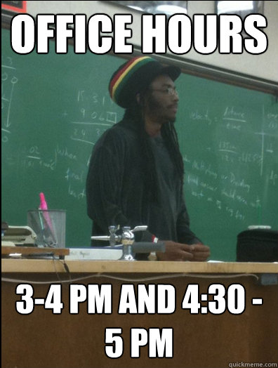 Office hours 3-4 pm and 4:30 -5 pm  Rasta Science Teacher