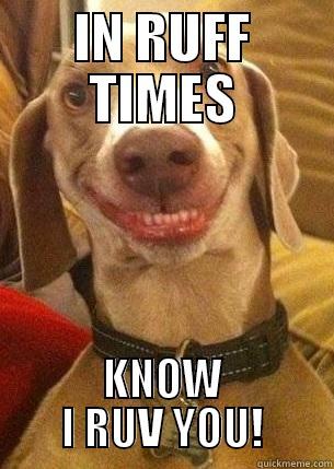 IN RUFF TIMES KNOW I RUV YOU! Misc