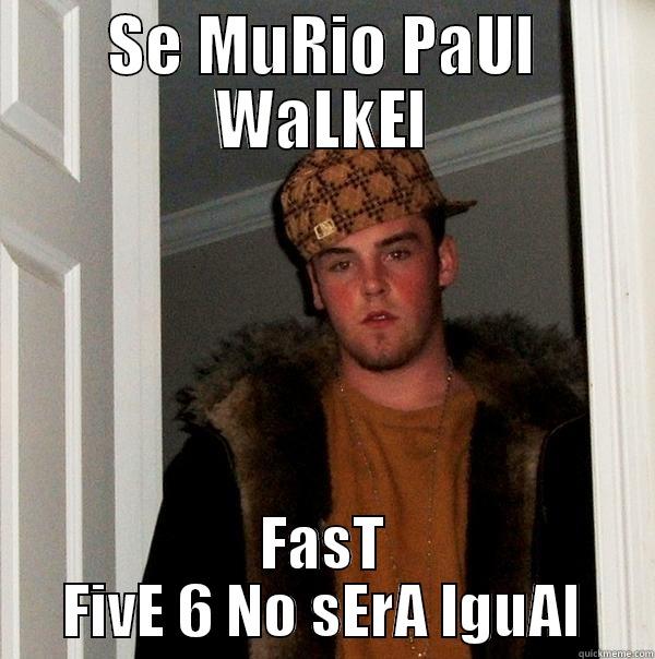 SE MURIO PAUL WALKEL FAST FIVE 6 NO SERA IGUAL Scumbag Steve