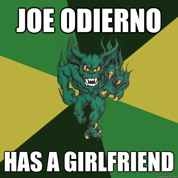 Joe odierno has a girlfriend  Green Terror
