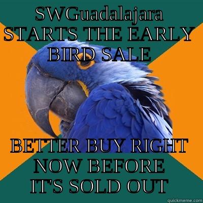 SWGUADALAJARA STARTS THE EARLY BIRD SALE BETTER BUY RIGHT NOW BEFORE IT'S SOLD OUT Paranoid Parrot