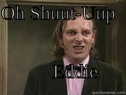 OH SHUUT-UUP                                                           EDDIE   Misc