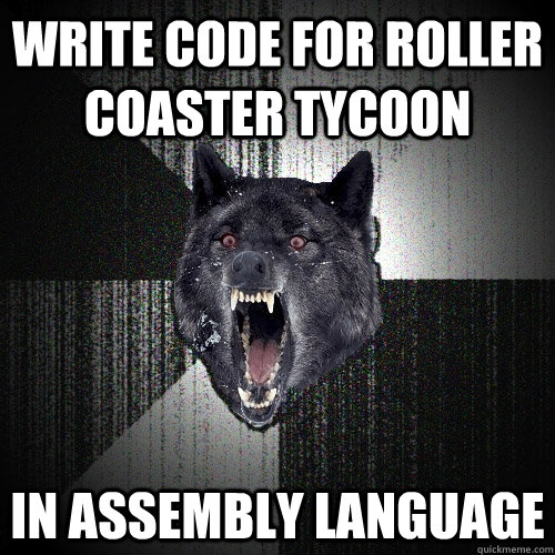 Write code for Roller Coaster Tycoon In Assembly Language - Write code for Roller Coaster Tycoon In Assembly Language  Insanity Wolf