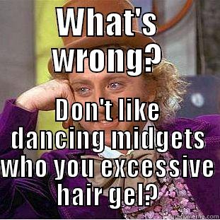 WHAT'S WRONG? DON'T LIKE DANCING MIDGETS WHO YOU EXCESSIVE HAIR GEL? Creepy Wonka