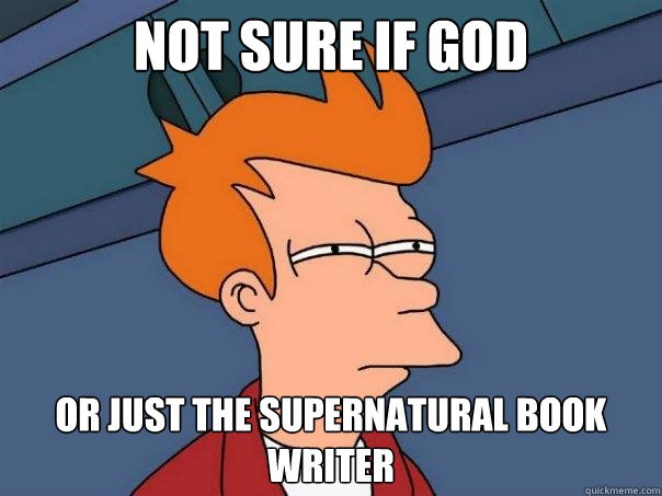 not sure if god or just the supernatural book writer  Futurama Fry
