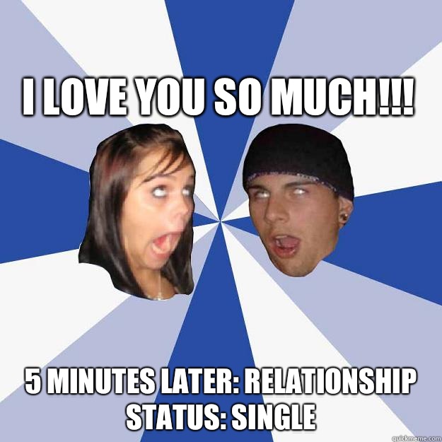 I love you so much!!! 5 minutes later: relationship status: single   Annoying Facebook Couple