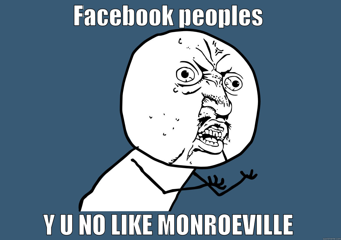 FACEBOOK PEOPLES Y U NO LIKE MONROEVILLE Y U No