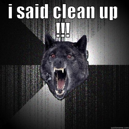I SAID CLEAN UP !!!  Insanity Wolf