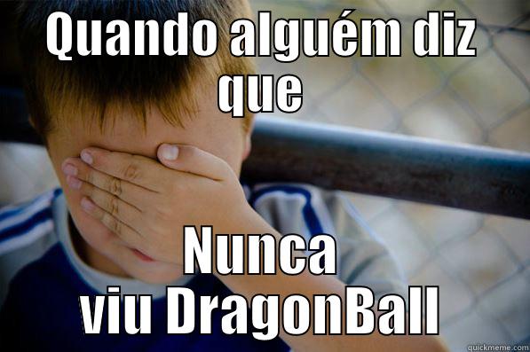 QUANDO ALGUÉM DIZ QUE NUNCA VIU DRAGONBALL Confession kid