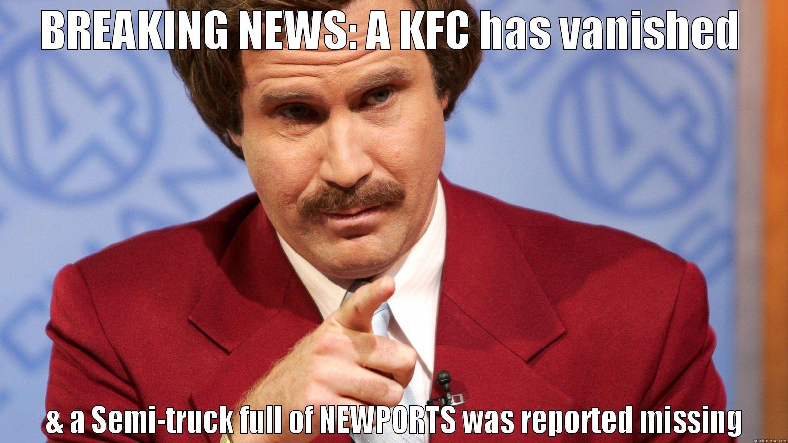 BREAKING NEWS: A KFC HAS VANISHED  & A SEMI-TRUCK FULL OF NEWPORTS WAS REPORTED MISSING Misc