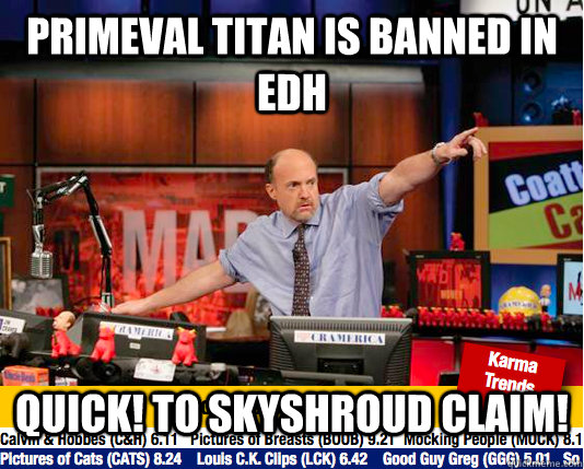 Primeval Titan is banned in EDH Quick! To Skyshroud Claim!  move your karma now