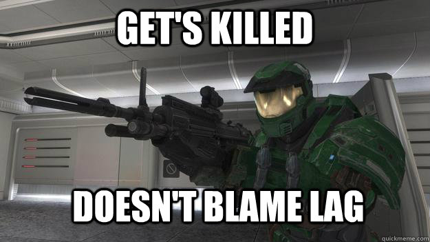 Get's killed doesn't blame lag - Get's killed doesn't blame lag  Good Guy Gamer