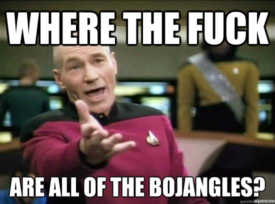 Where the fuck Are all of the Bojangles?  Annoyed Picard HD