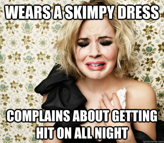 Wears a skimpy dress Complains about getting hit on all night  White girl at the bar problems