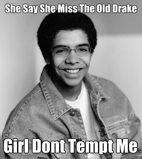 She Say She Miss The Old Drake Girl Dont Tempt Me - She Say She Miss The Old Drake Girl Dont Tempt Me  Young Drake