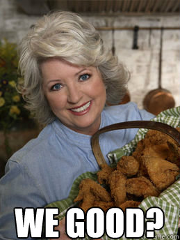  We good?  Paula Deen