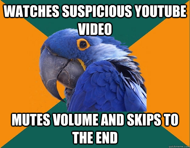 watches suspicious YouTube video mutes volume and skips to the end  Paranoid Parrot
