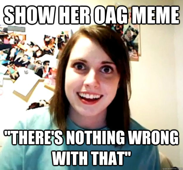 show her OAG meme 