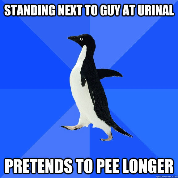 standing next to guy at urinal pretends to pee longer  Socially Awkward Penguin