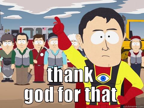  THANK GOD FOR THAT Captain Hindsight