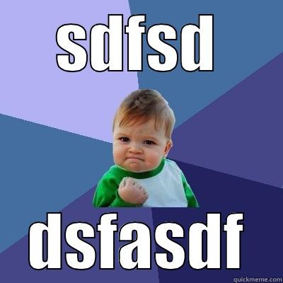 SDFSD DSFASDF Success Kid