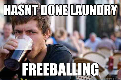 hasnt done laundry freeballing  Lazy College Senior