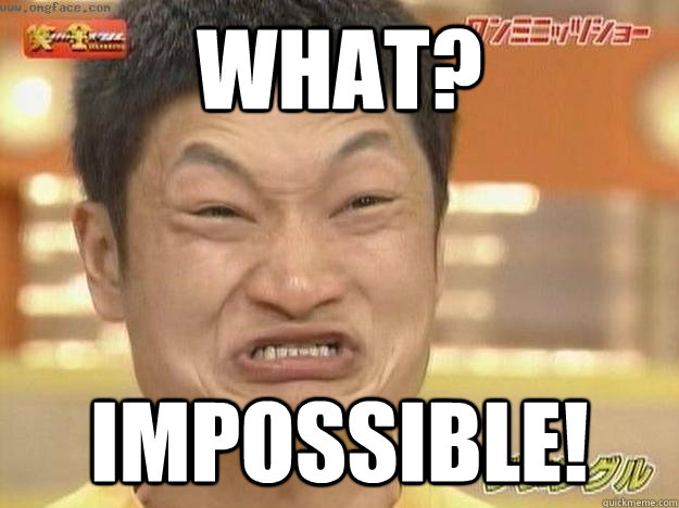 what? impossible! - what? impossible!  Chinese dude