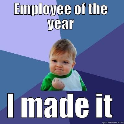 EMPLOYEE OF THE YEAR I MADE IT Success Kid
