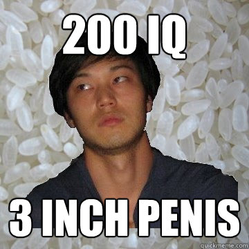 200 IQ 3 inch penis - 200 IQ 3 inch penis  Angry Asian