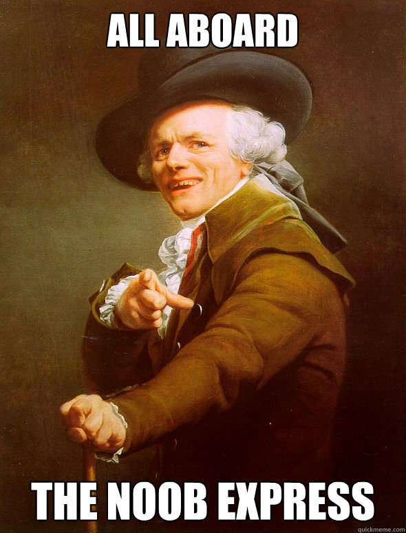 all aboard the noob express  Joseph Ducreux