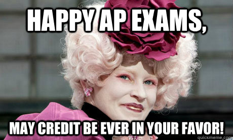 Happy ap exams, may credit be ever in your favor!  