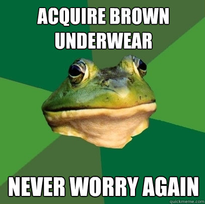 acquire brown underwear never worry again  Foul Bachelor Frog