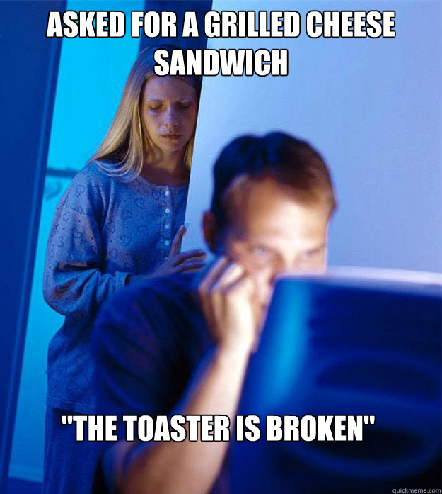 Asked for a grilled cheese sandwich 
