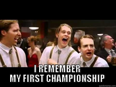       I REMEMBER MY FIRST CHAMPIONSHIP Misc