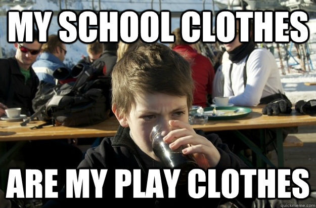 My school clothes are my play clothes  Lazy Elementary School Kid
