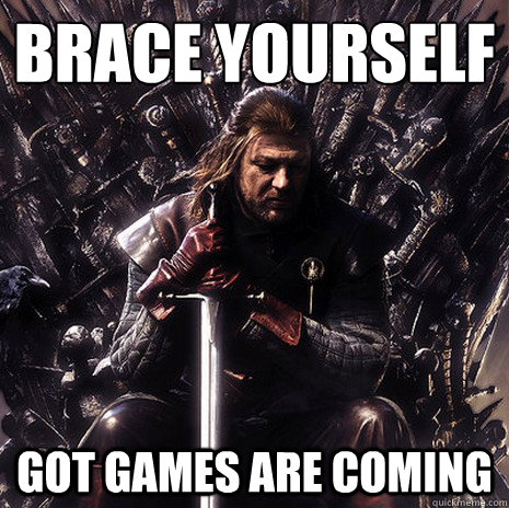Brace Yourself GOT Games Are Coming  Ned Stark