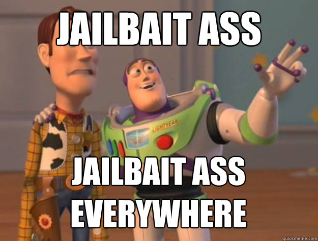 Jailbait Ass Jailbait Ass everywhere  Buzz Lightyear