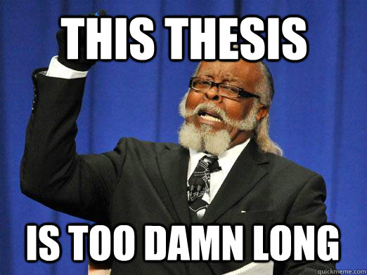 This thesis  is too damn long - This thesis  is too damn long  I am too damn high