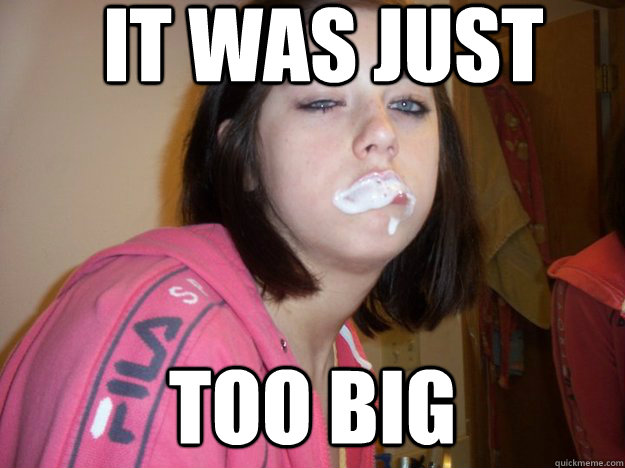 It was just TOo big  
