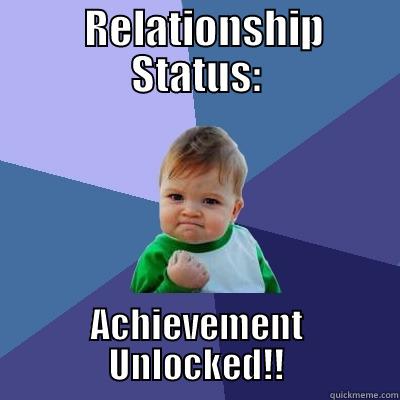   RELATIONSHIP STATUS: ACHIEVEMENT UNLOCKED!! Success Kid