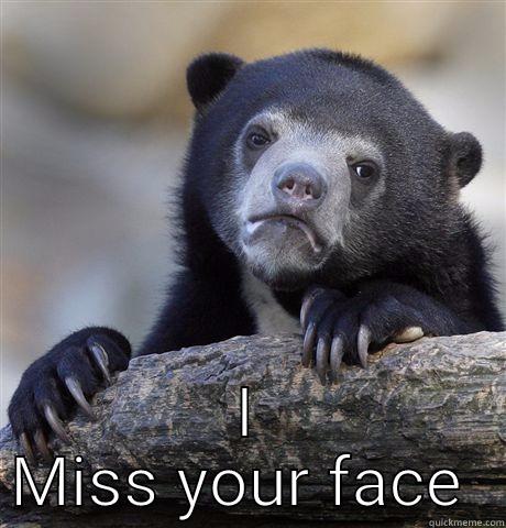  I MISS YOUR FACE  Confession Bear