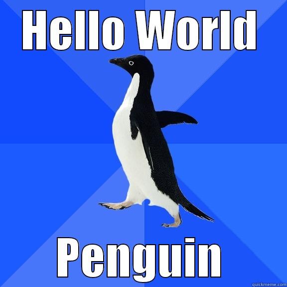 HELLO WORLD PENGUIN Socially Awkward Penguin
