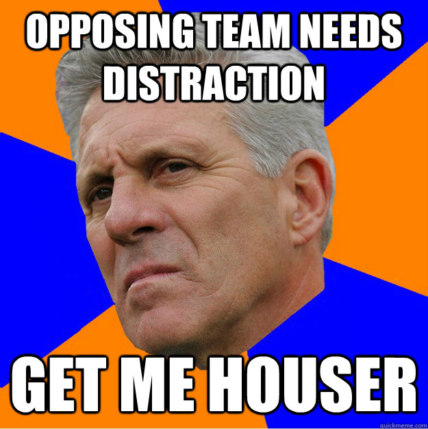 Opposing team needs distraction Get me houser  Uninformed Zook