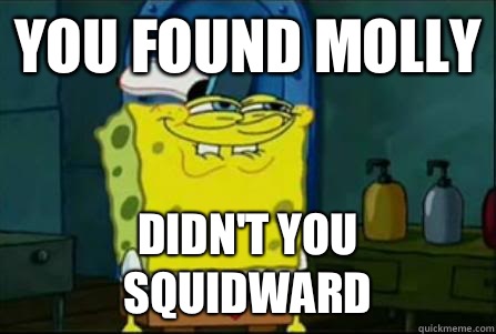 You found Molly Didn't you squidward  