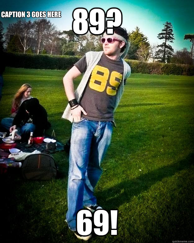 89? 69! Caption 3 goes here  
