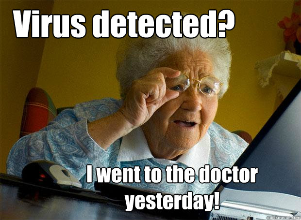 Virus detected? I went to the doctor yesterday!  Grandma finds the Internet